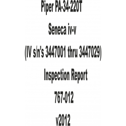 Piper PA-34-220T Seneca IV-V (IV s/n's 3447001 thru 3447029) Inspection Report 767-012 v2012