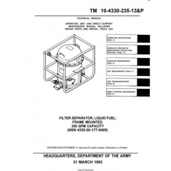 TM 10-4330-235-13&P Filter/Separator, Liquid Fuel, Frame Mounted, 350 GPM Capacity Model GFS-30-V-600 Technical Manual Operator, Unit and Direct Support Maintenance Manual including Repair Parts and Special Tools List 