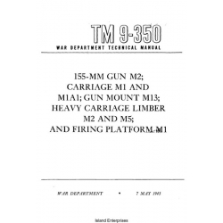 TM 9-350 155-mm Gun M2 Carriage M1 and M1A1 Gun Mount M13 Heavy Carriage Limber M2 and M5 and Firing Platform M1