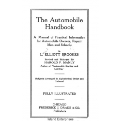 The Automobile Handbook A Manual of Practical Information for Automobile Owners, Repair Men and Schools