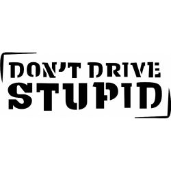 Don't Drive Stupid! Sticker/Decals!