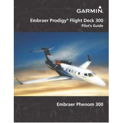 Garmin Embraer Prodigy Flight Deck 300 Pilot’s Guide 190-00762-05